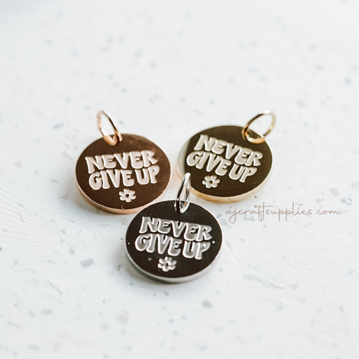 Never Give Up - 20mm Stainless Steel Round Charm- CHOOSE YOUR COLOUR - Each