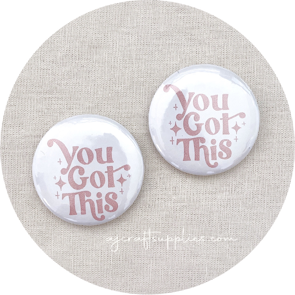 37mm Button Badges (With or Without Pinback) - You Got This - 2 badges