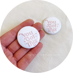 37mm Button Badges - You Got This - 2 badges