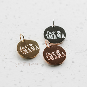 Fur Mama - 20mm Stainless Steel Round Charm- CHOOSE YOUR COLOUR - Each