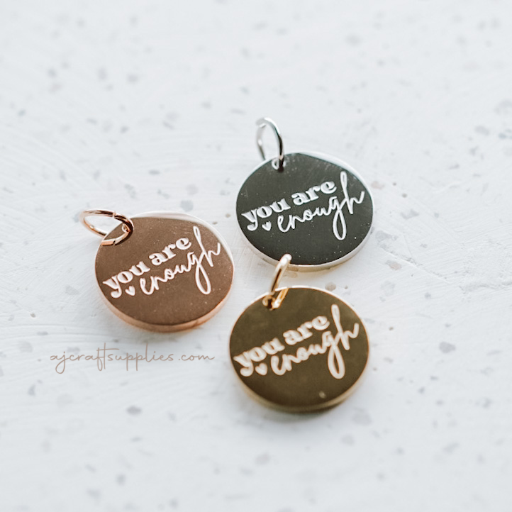 You are enough - 20mm Stainless Steel Round Charm- CHOOSE YOUR COLOUR - Each